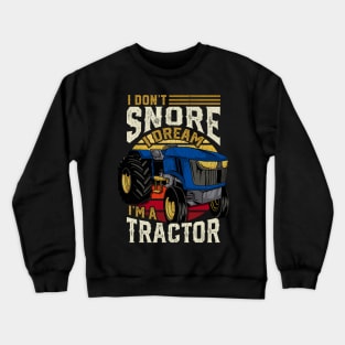 I Don't Snore Im A Tractor Crewneck Sweatshirt